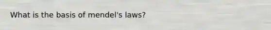 What is the basis of mendel's laws?