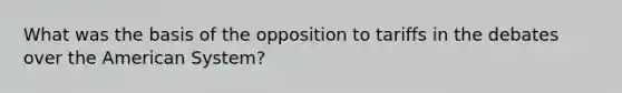 What was the basis of the opposition to tariffs in the debates over the American System?