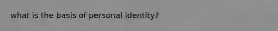 what is the basis of personal identity?