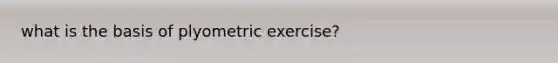 what is the basis of plyometric exercise?