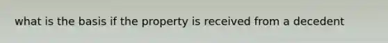 what is the basis if the property is received from a decedent