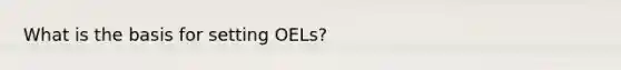 What is the basis for setting OELs?