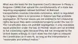 What was the basis for the Supreme Court's decision in Plessy v. Ferguson (1896) that upheld the constitutionality of a state law requiring segregated railroad facilities? A) Railroad transportation involves interstate commerce, which is regulated by Congress; there is no provision in federal law that prohibits segregation. B) Former slaves are not entitled to full citizenship rights because they were considered property under the law. C) The Constitution does not prohibit segregation; it only mandates equal protection under the law. D) Former slaves are not entitled to full citizenship rights because they did not immigrate to the United States willingly. E) Each state has the right to interpret the Constitution as it sees fit, as long as the interpretation is "reasonable and without malice."