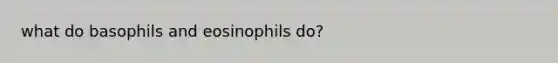 what do basophils and eosinophils do?