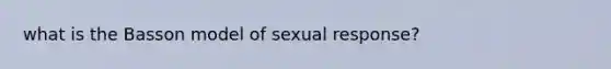 what is the Basson model of sexual response?