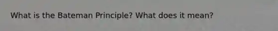 What is the Bateman Principle? What does it mean?