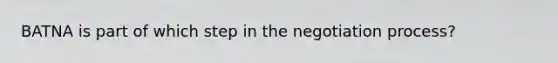 BATNA is part of which step in the negotiation process?