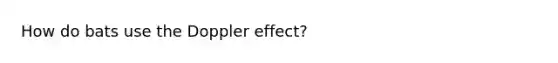 How do bats use the Doppler effect?