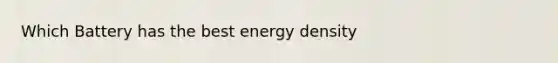 Which Battery has the best energy density