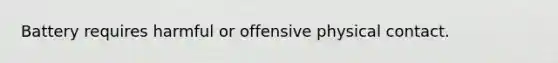 Battery requires harmful or offensive physical contact.