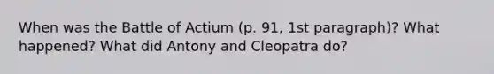 When was the Battle of Actium (p. 91, 1st paragraph)? What happened? What did Antony and Cleopatra do?