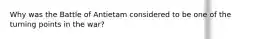 Why was the Battle of Antietam considered to be one of the turning points in the war?