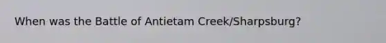 When was the Battle of Antietam Creek/Sharpsburg?