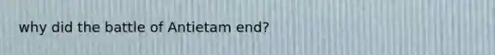 why did the battle of Antietam end?