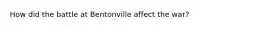 How did the battle at Bentonville affect the war?