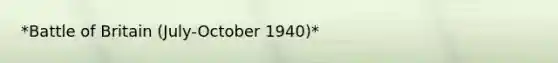 *Battle of Britain (July-October 1940)*