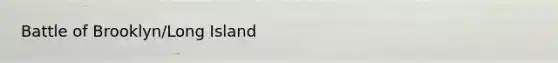 Battle of Brooklyn/Long Island