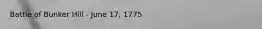 Battle of Bunker Hill - June 17, 1775