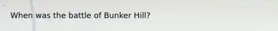 When was the battle of Bunker Hill?