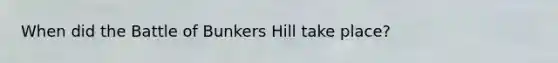 When did the Battle of Bunkers Hill take place?