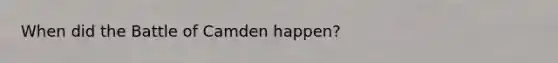 When did the Battle of Camden happen?