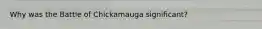 Why was the Battle of Chickamauga significant?