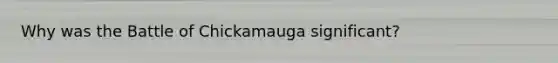 Why was the Battle of Chickamauga significant?
