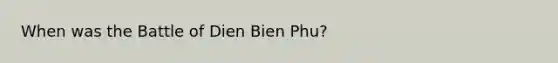 When was the Battle of Dien Bien Phu?