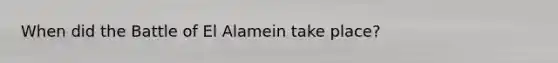 When did the Battle of El Alamein take place?