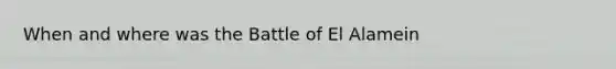 When and where was the Battle of El Alamein