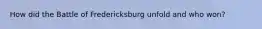 How did the Battle of Fredericksburg unfold and who won?