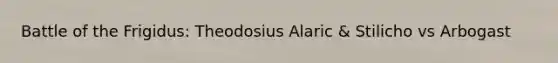 Battle of the Frigidus: Theodosius Alaric & Stilicho vs Arbogast