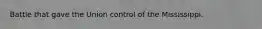 Battle that gave the Union control of the Mississippi.