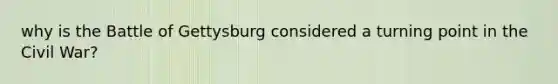 why is the Battle of Gettysburg considered a turning point in the Civil War?