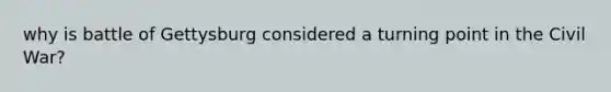 why is battle of Gettysburg considered a turning point in the Civil War?