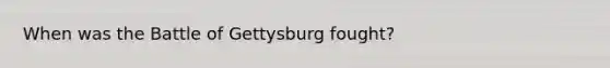 When was the Battle of Gettysburg fought?