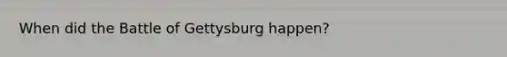 When did the Battle of Gettysburg happen?