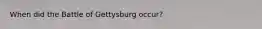 When did the Battle of Gettysburg occur?