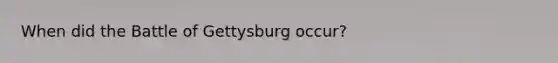 When did the Battle of Gettysburg occur?