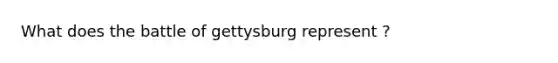 What does the battle of gettysburg represent ?