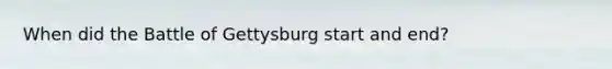 When did the Battle of Gettysburg start and end?