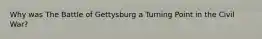 Why was The Battle of Gettysburg a Turning Point in the Civil War?
