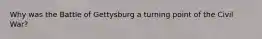 Why was the Battle of Gettysburg a turning point of the Civil War?