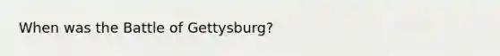 When was the Battle of Gettysburg?