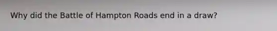 Why did the Battle of Hampton Roads end in a draw?