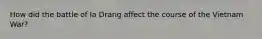 How did the battle of Ia Drang affect the course of the Vietnam War?