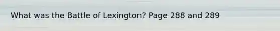 What was the Battle of Lexington? Page 288 and 289