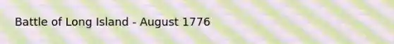 Battle of Long Island - August 1776