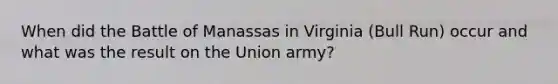 When did the Battle of Manassas in Virginia (Bull Run) occur and what was the result on the Union army?