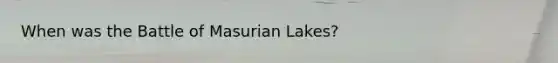 When was the Battle of Masurian Lakes?